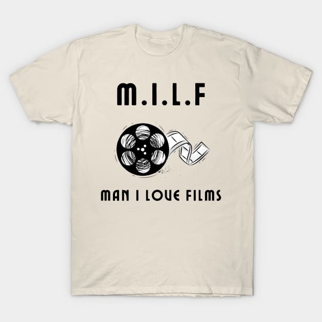 MILF man i love films T-Shirt by IOANNISSKEVAS